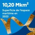 10,20 Mkm2 : Superficie de l'espace maritime en 2023