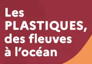 Quiz - Les plastiques, des fleuves à l'Océan
